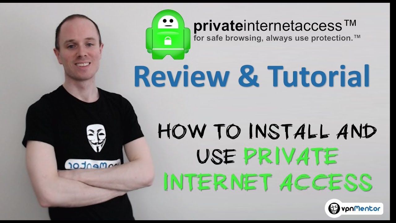 Private Internet Access VPN Review & Tutorial